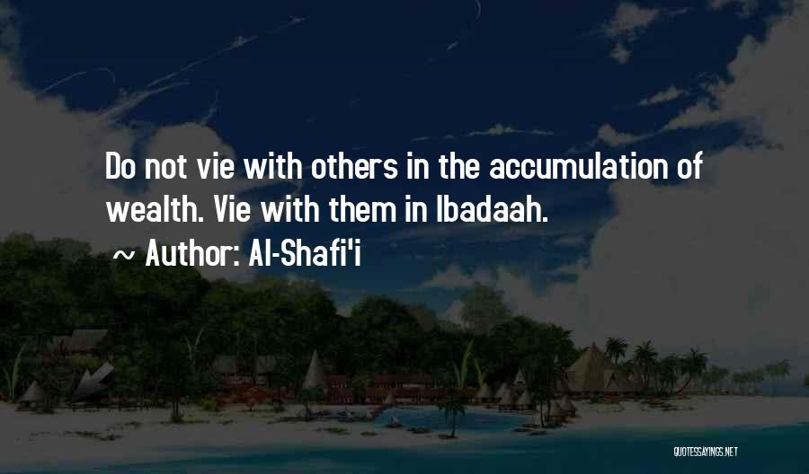 Al-Shafi'i Quotes: Do Not Vie With Others In The Accumulation Of Wealth. Vie With Them In Ibadaah.