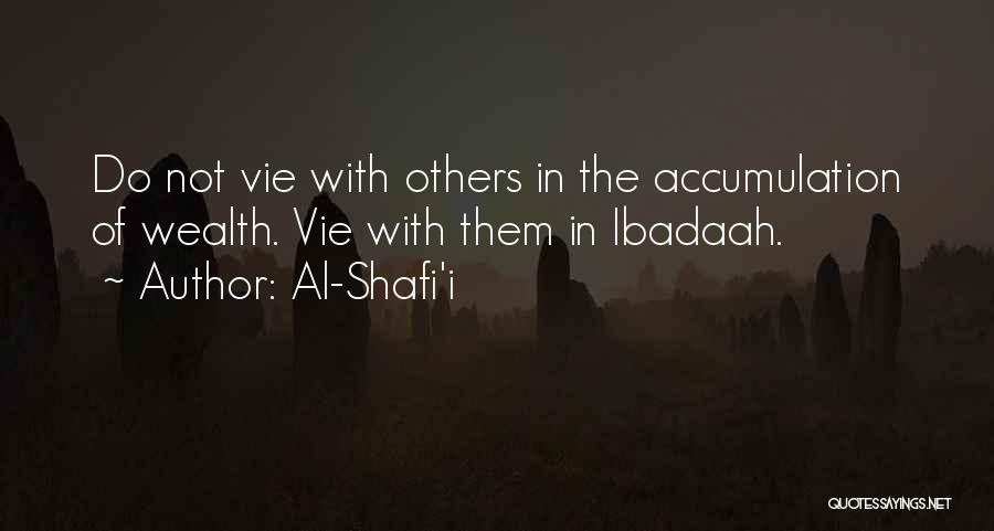 Al-Shafi'i Quotes: Do Not Vie With Others In The Accumulation Of Wealth. Vie With Them In Ibadaah.