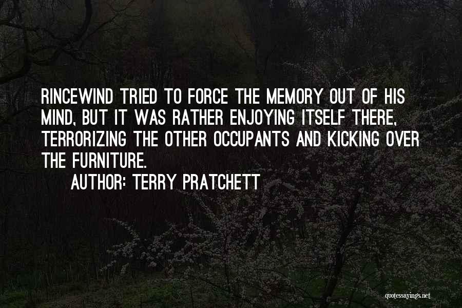 Terry Pratchett Quotes: Rincewind Tried To Force The Memory Out Of His Mind, But It Was Rather Enjoying Itself There, Terrorizing The Other