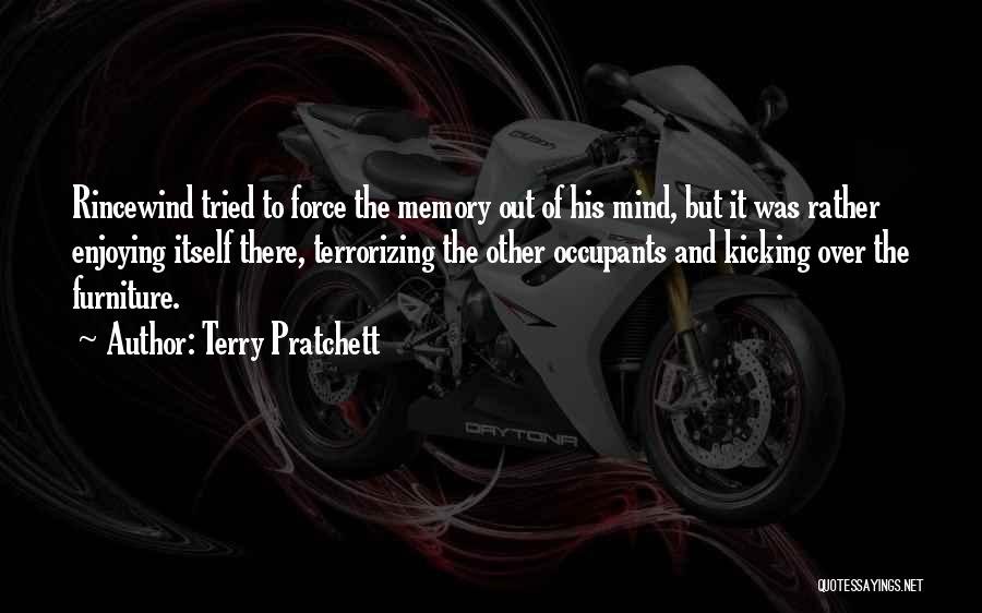 Terry Pratchett Quotes: Rincewind Tried To Force The Memory Out Of His Mind, But It Was Rather Enjoying Itself There, Terrorizing The Other