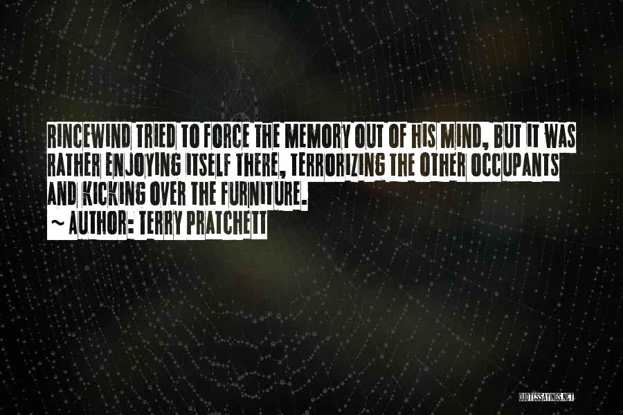 Terry Pratchett Quotes: Rincewind Tried To Force The Memory Out Of His Mind, But It Was Rather Enjoying Itself There, Terrorizing The Other