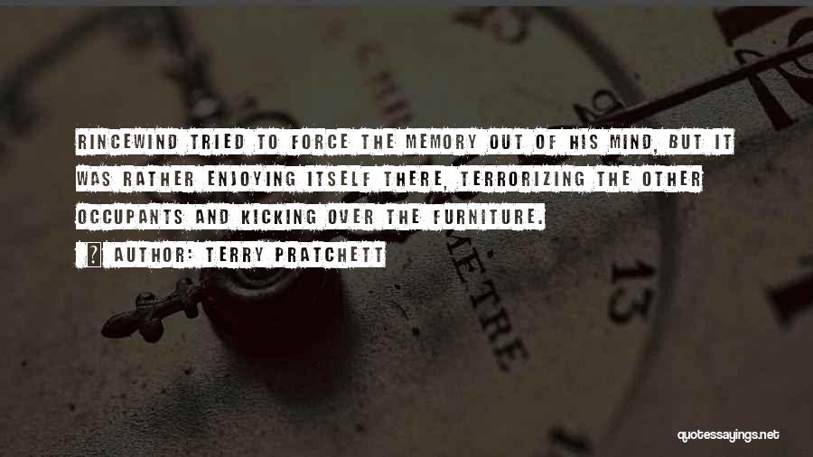 Terry Pratchett Quotes: Rincewind Tried To Force The Memory Out Of His Mind, But It Was Rather Enjoying Itself There, Terrorizing The Other