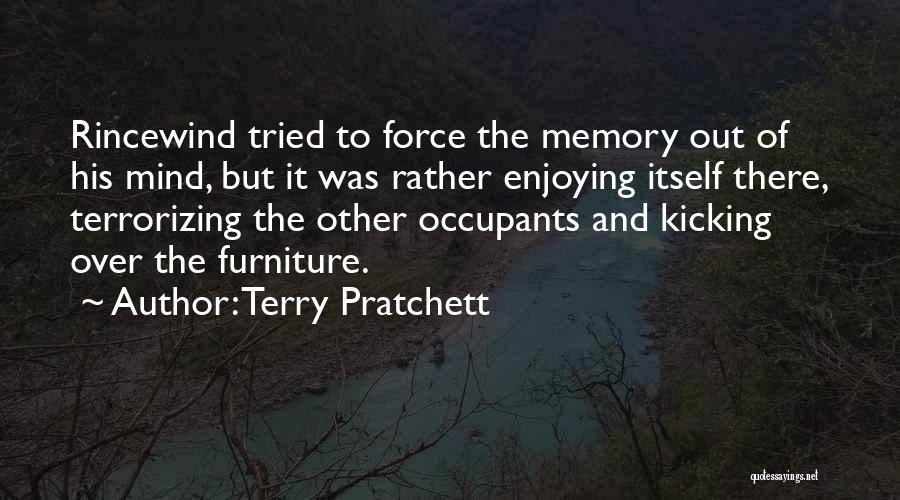 Terry Pratchett Quotes: Rincewind Tried To Force The Memory Out Of His Mind, But It Was Rather Enjoying Itself There, Terrorizing The Other