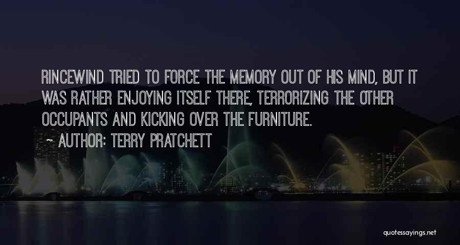 Terry Pratchett Quotes: Rincewind Tried To Force The Memory Out Of His Mind, But It Was Rather Enjoying Itself There, Terrorizing The Other