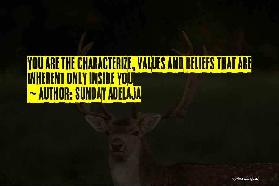 Sunday Adelaja Quotes: You Are The Characterize, Values And Beliefs That Are Inherent Only Inside You