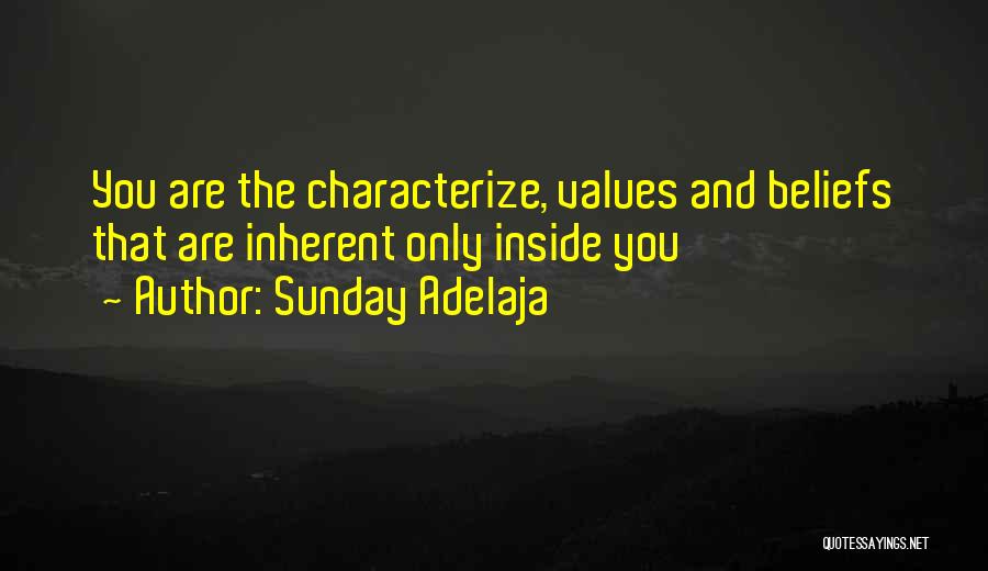 Sunday Adelaja Quotes: You Are The Characterize, Values And Beliefs That Are Inherent Only Inside You