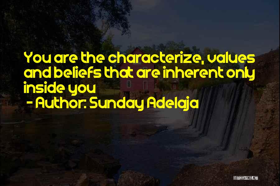 Sunday Adelaja Quotes: You Are The Characterize, Values And Beliefs That Are Inherent Only Inside You