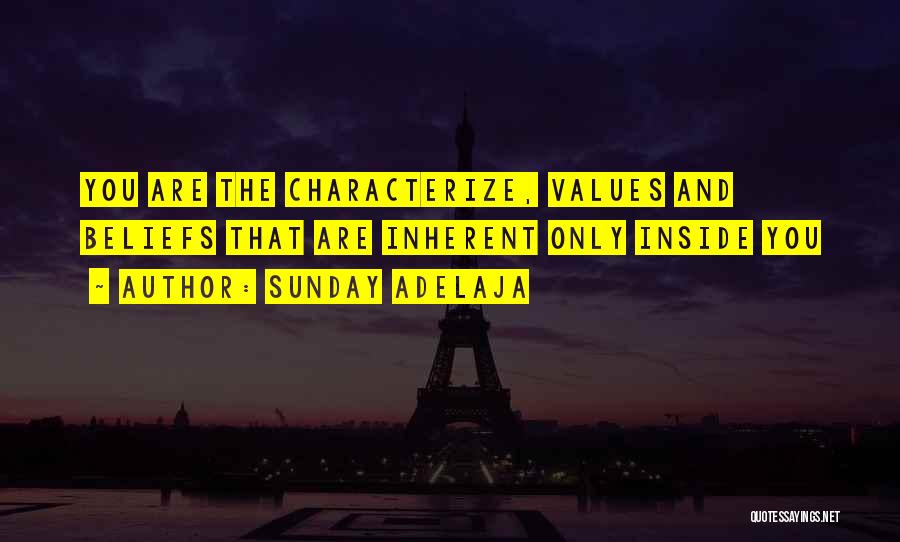 Sunday Adelaja Quotes: You Are The Characterize, Values And Beliefs That Are Inherent Only Inside You
