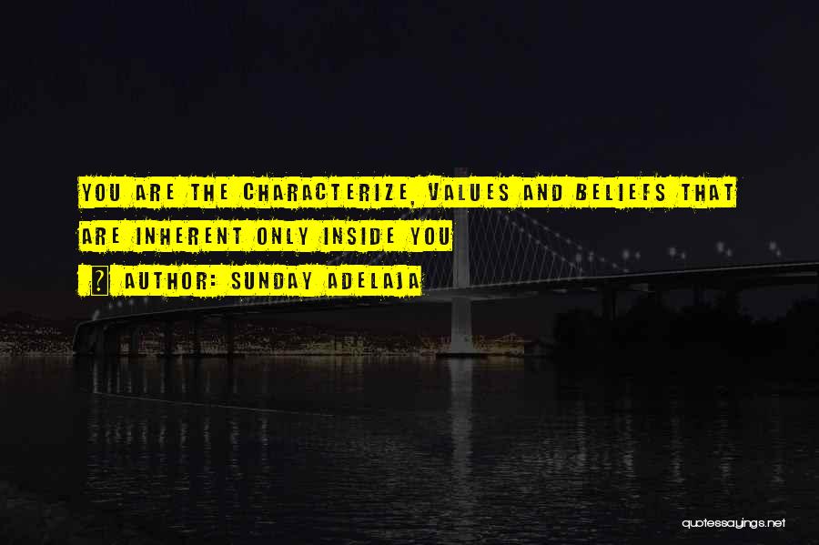 Sunday Adelaja Quotes: You Are The Characterize, Values And Beliefs That Are Inherent Only Inside You