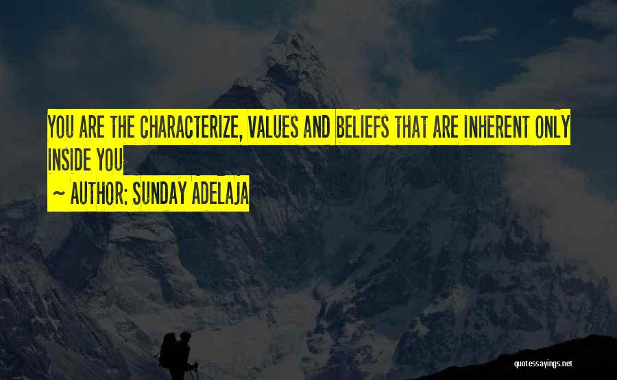 Sunday Adelaja Quotes: You Are The Characterize, Values And Beliefs That Are Inherent Only Inside You