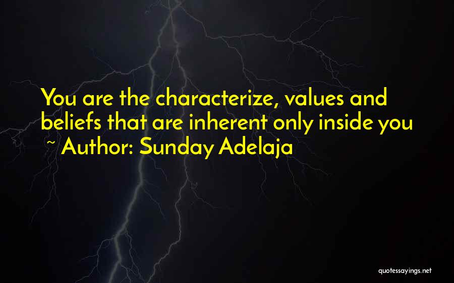 Sunday Adelaja Quotes: You Are The Characterize, Values And Beliefs That Are Inherent Only Inside You