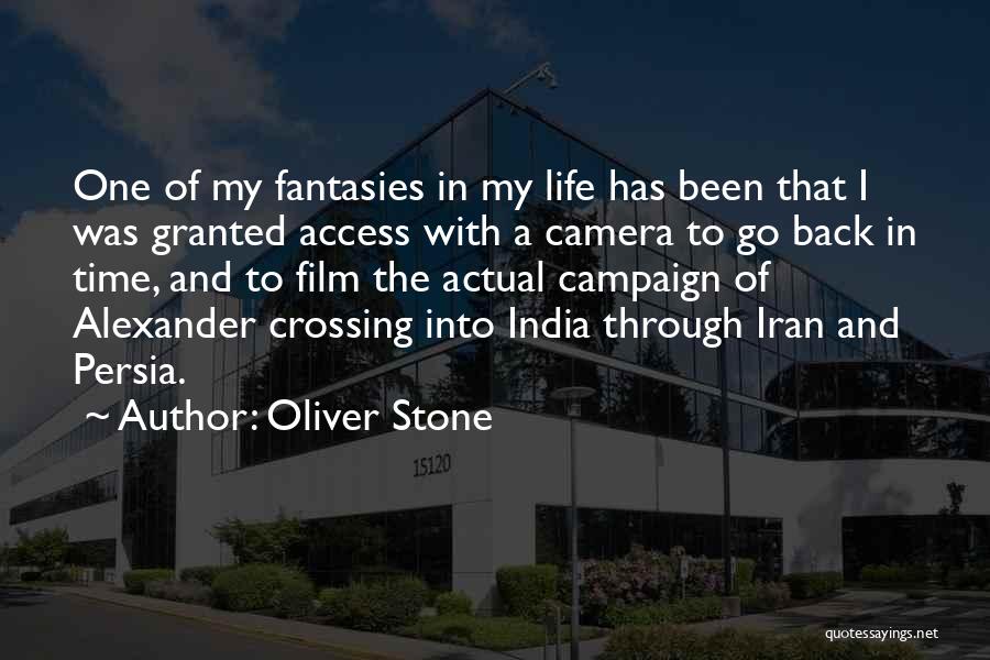 Oliver Stone Quotes: One Of My Fantasies In My Life Has Been That I Was Granted Access With A Camera To Go Back