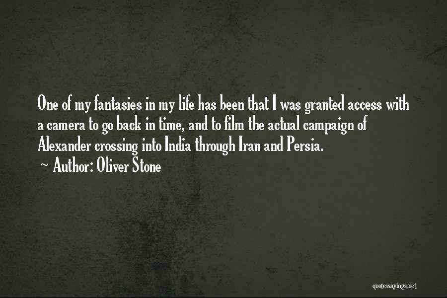 Oliver Stone Quotes: One Of My Fantasies In My Life Has Been That I Was Granted Access With A Camera To Go Back