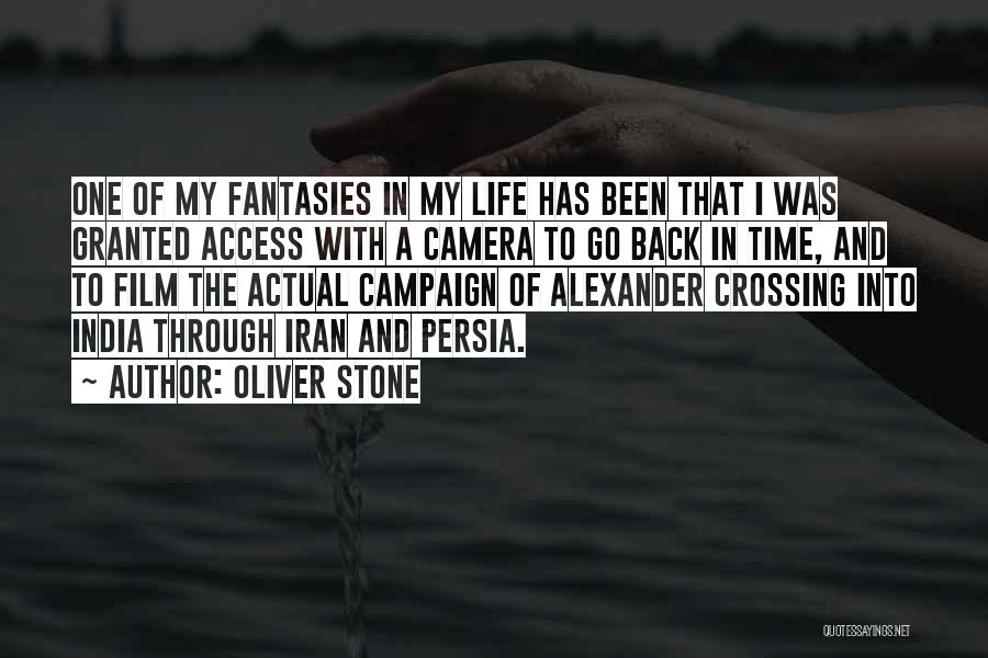Oliver Stone Quotes: One Of My Fantasies In My Life Has Been That I Was Granted Access With A Camera To Go Back