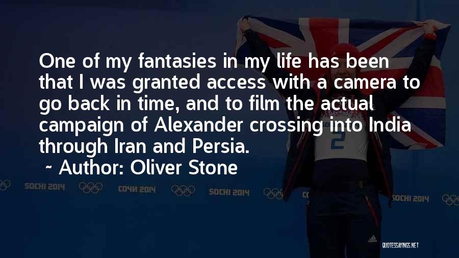 Oliver Stone Quotes: One Of My Fantasies In My Life Has Been That I Was Granted Access With A Camera To Go Back