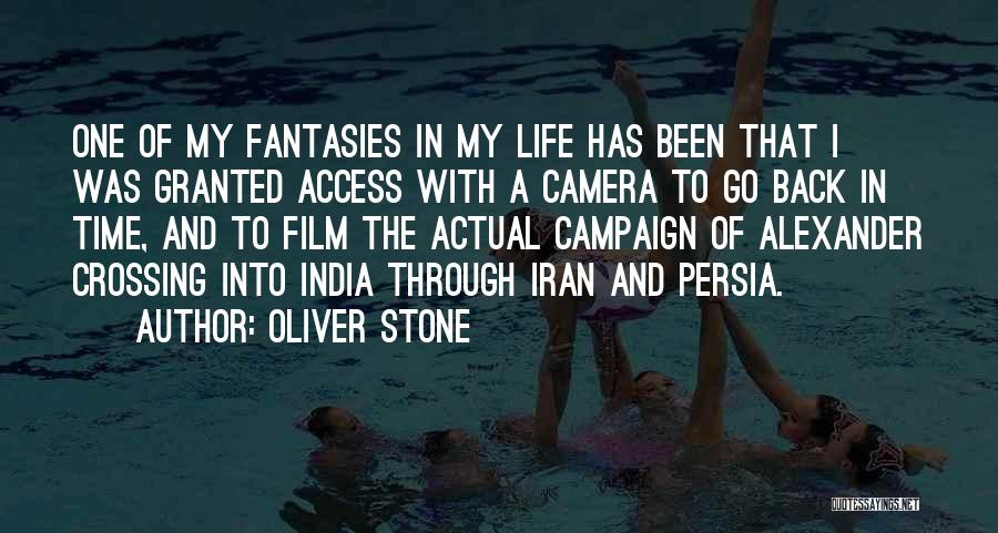 Oliver Stone Quotes: One Of My Fantasies In My Life Has Been That I Was Granted Access With A Camera To Go Back