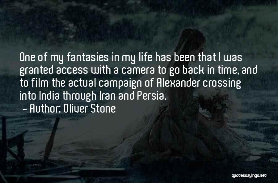 Oliver Stone Quotes: One Of My Fantasies In My Life Has Been That I Was Granted Access With A Camera To Go Back