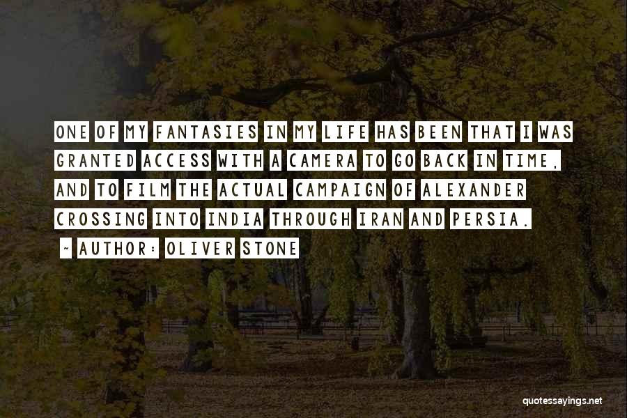 Oliver Stone Quotes: One Of My Fantasies In My Life Has Been That I Was Granted Access With A Camera To Go Back