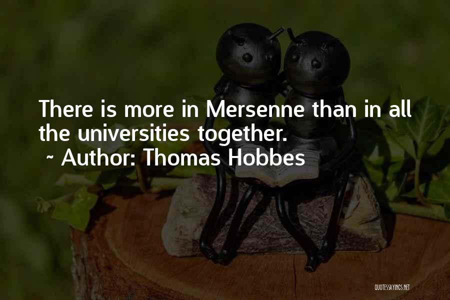 Thomas Hobbes Quotes: There Is More In Mersenne Than In All The Universities Together.