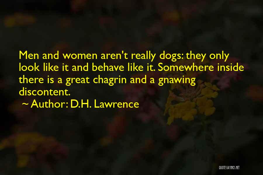 D.H. Lawrence Quotes: Men And Women Aren't Really Dogs: They Only Look Like It And Behave Like It. Somewhere Inside There Is A
