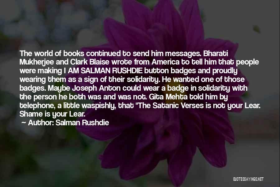 Salman Rushdie Quotes: The World Of Books Continued To Send Him Messages. Bharati Mukherjee And Clark Blaise Wrote From America To Tell Him