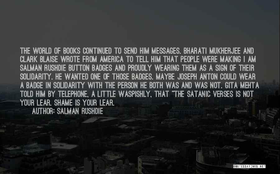 Salman Rushdie Quotes: The World Of Books Continued To Send Him Messages. Bharati Mukherjee And Clark Blaise Wrote From America To Tell Him