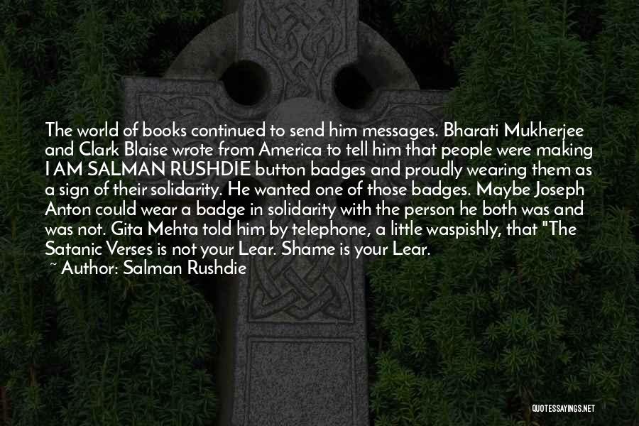Salman Rushdie Quotes: The World Of Books Continued To Send Him Messages. Bharati Mukherjee And Clark Blaise Wrote From America To Tell Him