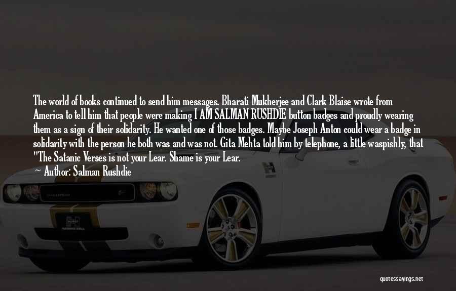 Salman Rushdie Quotes: The World Of Books Continued To Send Him Messages. Bharati Mukherjee And Clark Blaise Wrote From America To Tell Him