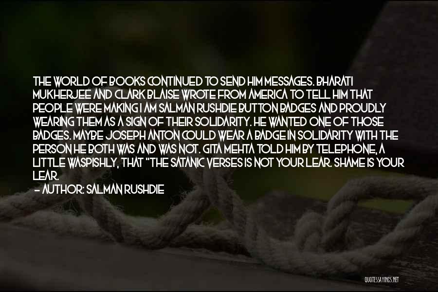 Salman Rushdie Quotes: The World Of Books Continued To Send Him Messages. Bharati Mukherjee And Clark Blaise Wrote From America To Tell Him