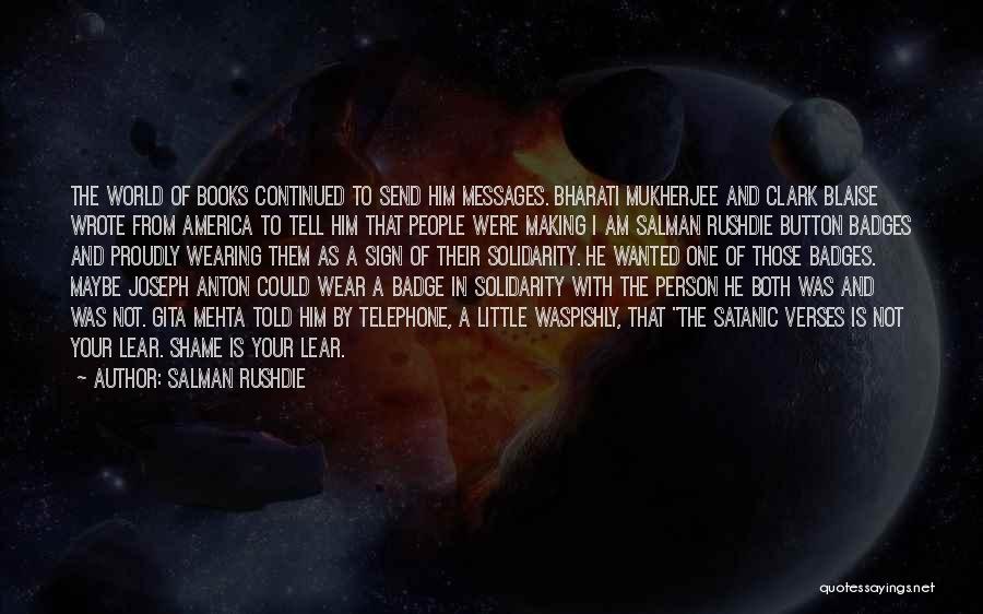 Salman Rushdie Quotes: The World Of Books Continued To Send Him Messages. Bharati Mukherjee And Clark Blaise Wrote From America To Tell Him