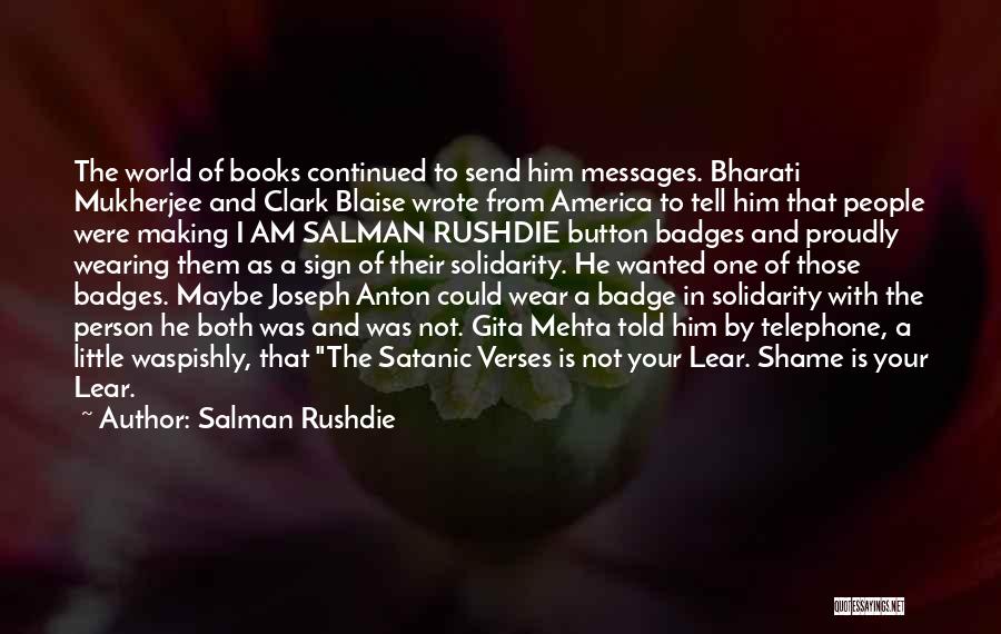 Salman Rushdie Quotes: The World Of Books Continued To Send Him Messages. Bharati Mukherjee And Clark Blaise Wrote From America To Tell Him