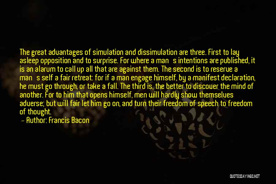 Francis Bacon Quotes: The Great Advantages Of Simulation And Dissimulation Are Three. First To Lay Asleep Opposition And To Surprise. For Where A