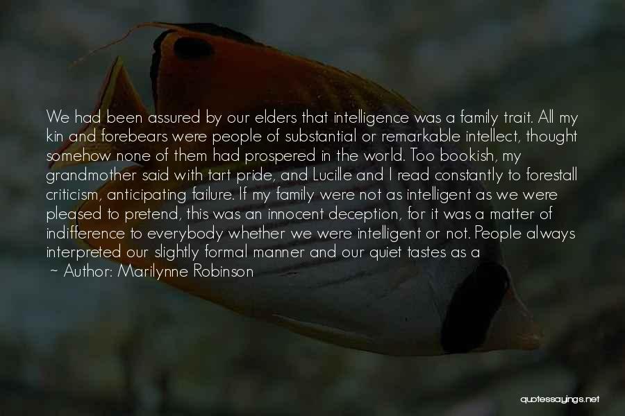 Marilynne Robinson Quotes: We Had Been Assured By Our Elders That Intelligence Was A Family Trait. All My Kin And Forebears Were People