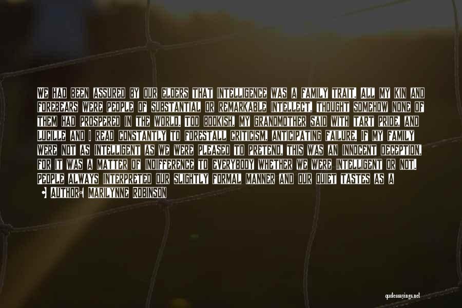 Marilynne Robinson Quotes: We Had Been Assured By Our Elders That Intelligence Was A Family Trait. All My Kin And Forebears Were People