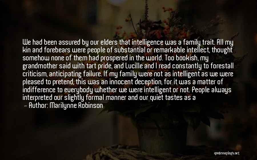 Marilynne Robinson Quotes: We Had Been Assured By Our Elders That Intelligence Was A Family Trait. All My Kin And Forebears Were People