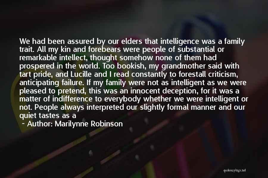 Marilynne Robinson Quotes: We Had Been Assured By Our Elders That Intelligence Was A Family Trait. All My Kin And Forebears Were People