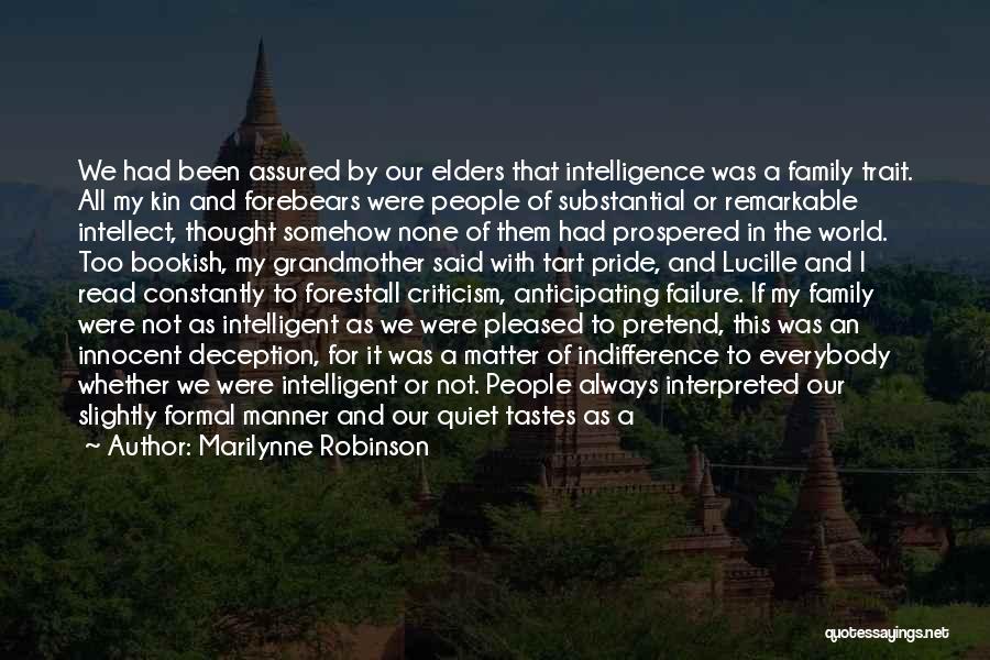 Marilynne Robinson Quotes: We Had Been Assured By Our Elders That Intelligence Was A Family Trait. All My Kin And Forebears Were People