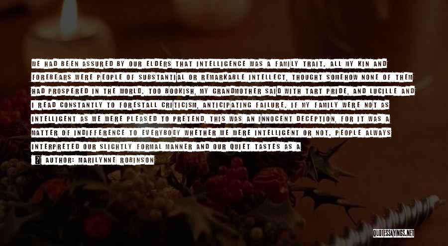 Marilynne Robinson Quotes: We Had Been Assured By Our Elders That Intelligence Was A Family Trait. All My Kin And Forebears Were People