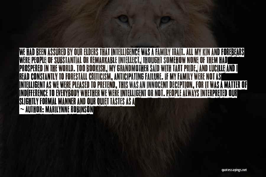 Marilynne Robinson Quotes: We Had Been Assured By Our Elders That Intelligence Was A Family Trait. All My Kin And Forebears Were People