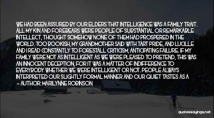 Marilynne Robinson Quotes: We Had Been Assured By Our Elders That Intelligence Was A Family Trait. All My Kin And Forebears Were People