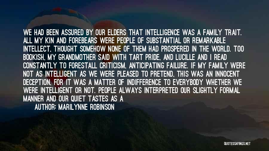 Marilynne Robinson Quotes: We Had Been Assured By Our Elders That Intelligence Was A Family Trait. All My Kin And Forebears Were People