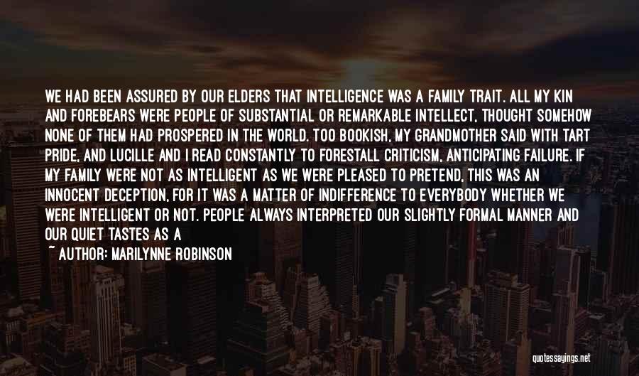 Marilynne Robinson Quotes: We Had Been Assured By Our Elders That Intelligence Was A Family Trait. All My Kin And Forebears Were People