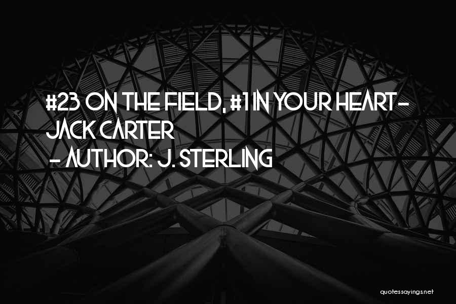 J. Sterling Quotes: #23 On The Field, #1 In Your Heart- Jack Carter