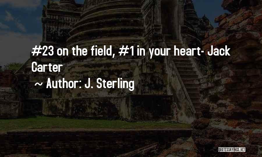 J. Sterling Quotes: #23 On The Field, #1 In Your Heart- Jack Carter