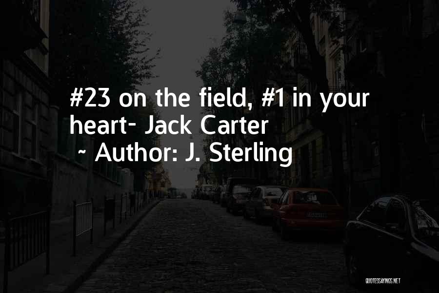 J. Sterling Quotes: #23 On The Field, #1 In Your Heart- Jack Carter