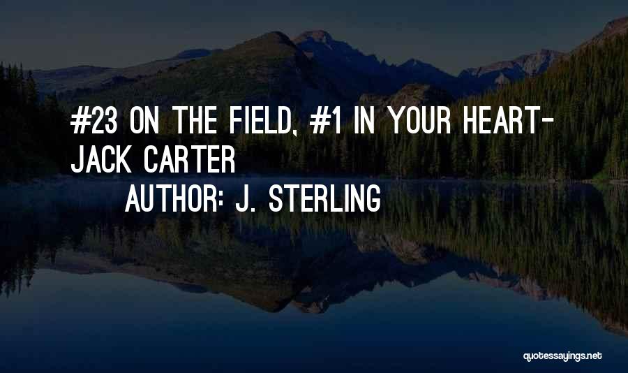 J. Sterling Quotes: #23 On The Field, #1 In Your Heart- Jack Carter