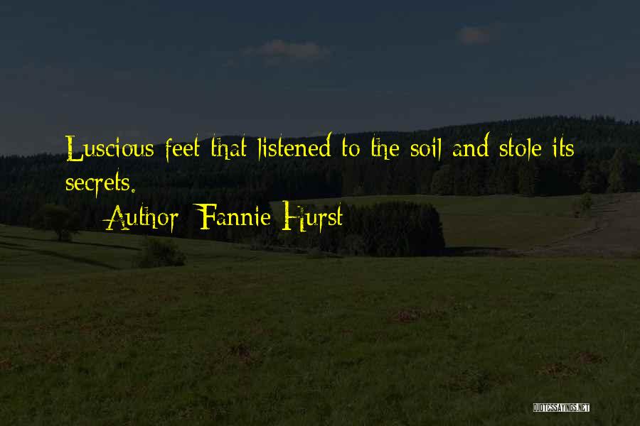 Fannie Hurst Quotes: Luscious Feet That Listened To The Soil And Stole Its Secrets.