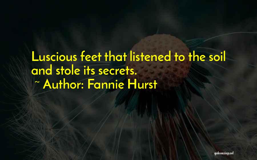 Fannie Hurst Quotes: Luscious Feet That Listened To The Soil And Stole Its Secrets.