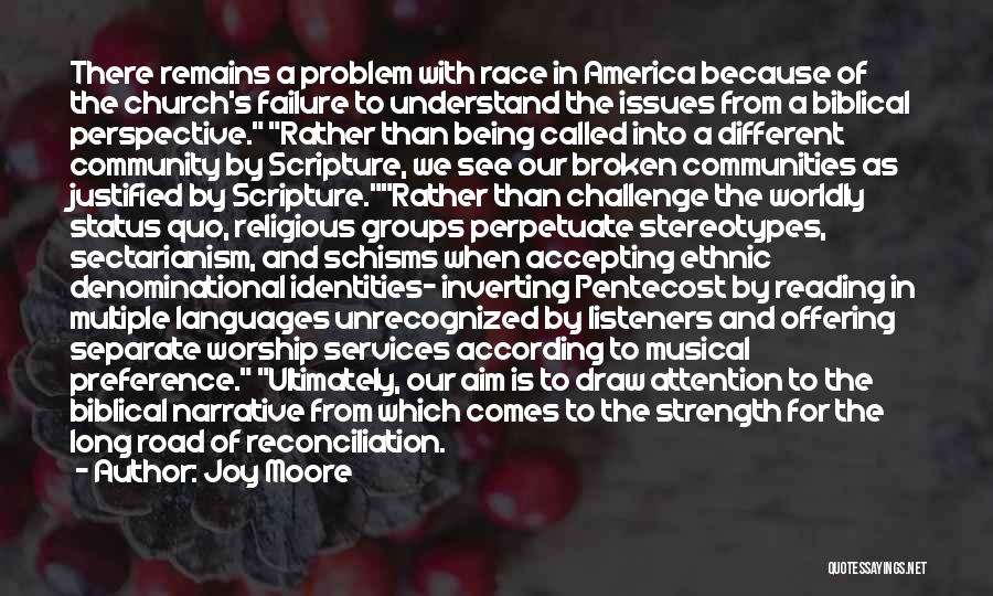 Joy Moore Quotes: There Remains A Problem With Race In America Because Of The Church's Failure To Understand The Issues From A Biblical