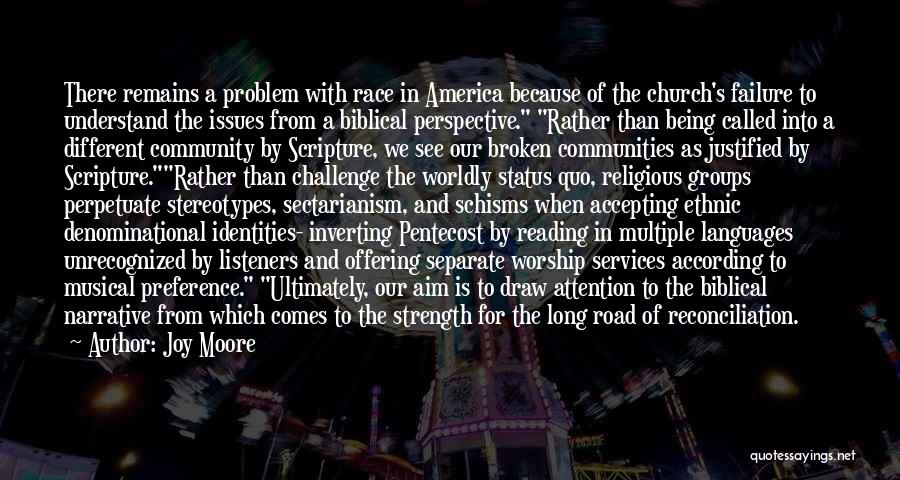 Joy Moore Quotes: There Remains A Problem With Race In America Because Of The Church's Failure To Understand The Issues From A Biblical